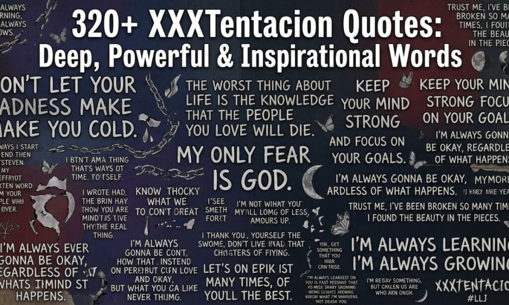 320+ XXXTentacion Quotes: Deep, Powerful & Inspirational Words