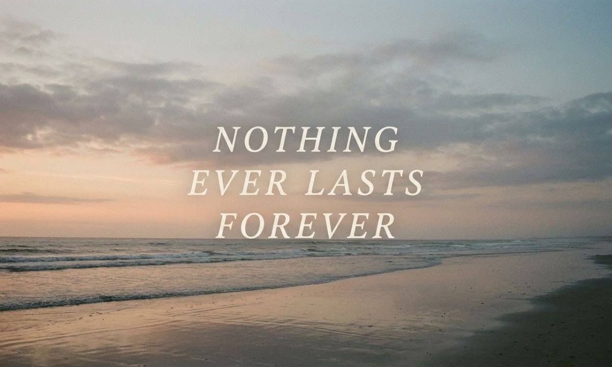 Positive Nothing Lasts Forever Quotes