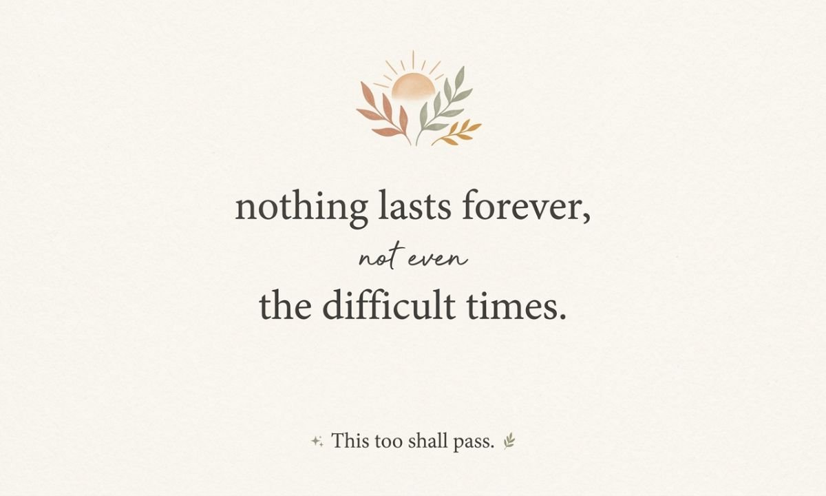 Nothing Lasts Forever Quotes About Difficult Times
