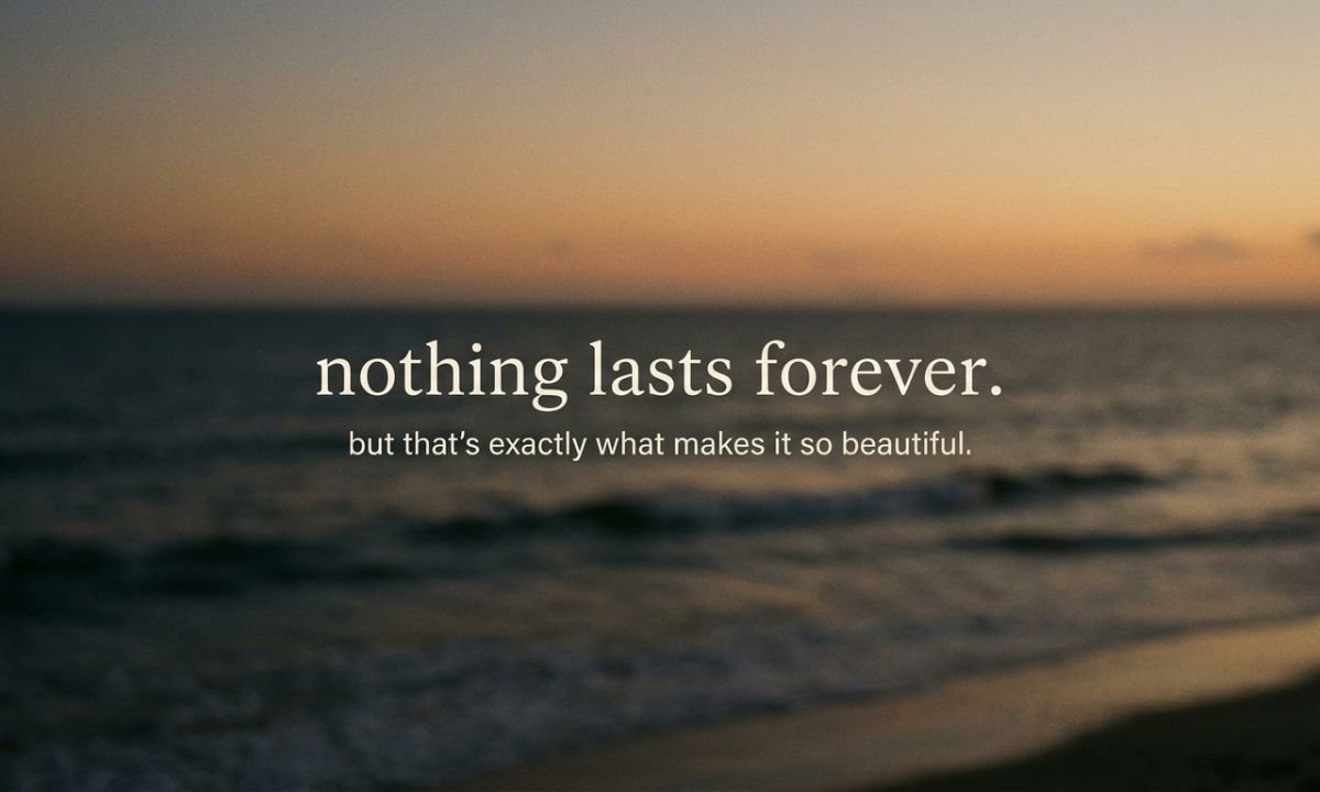 Nothing Lasts Forever Quotes for Instagram